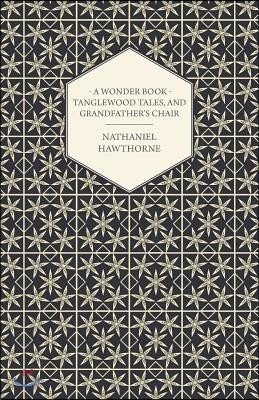 A Wonder-Book - Tanglewood Tales, and Grandfather's Chair