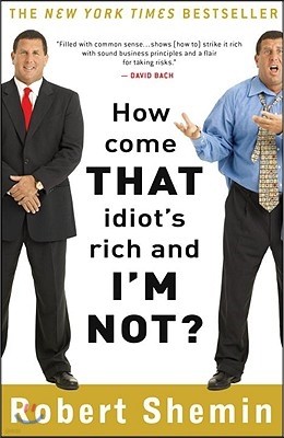 How Come That Idiot's Rich and I'm Not?