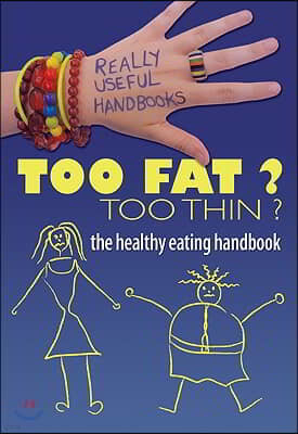 Too Fat? Too Thin? the Healthy Eating Handbook