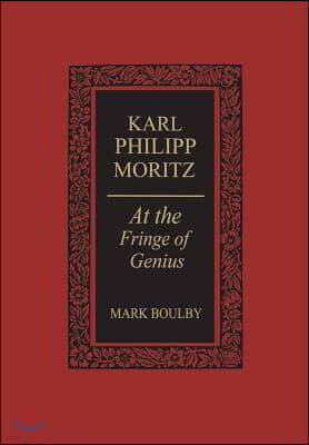 Karl Philipp Moritz: At the Fringe of Genius