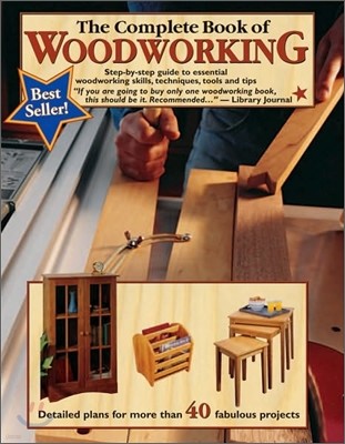 The Complete Book of Woodworking: Step-By-Step Guide to Essential Woodworking Skills, Techniques, Tools and Tips