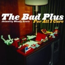 Bad Plus - For All I Care