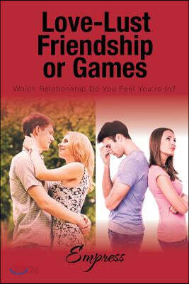 Love-Lust-Friendship-or Games: Which Relationship Do You Feel You're In?