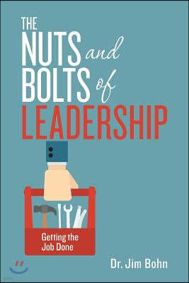 The Nuts and Bolts of Leadership: Getting the Job Done