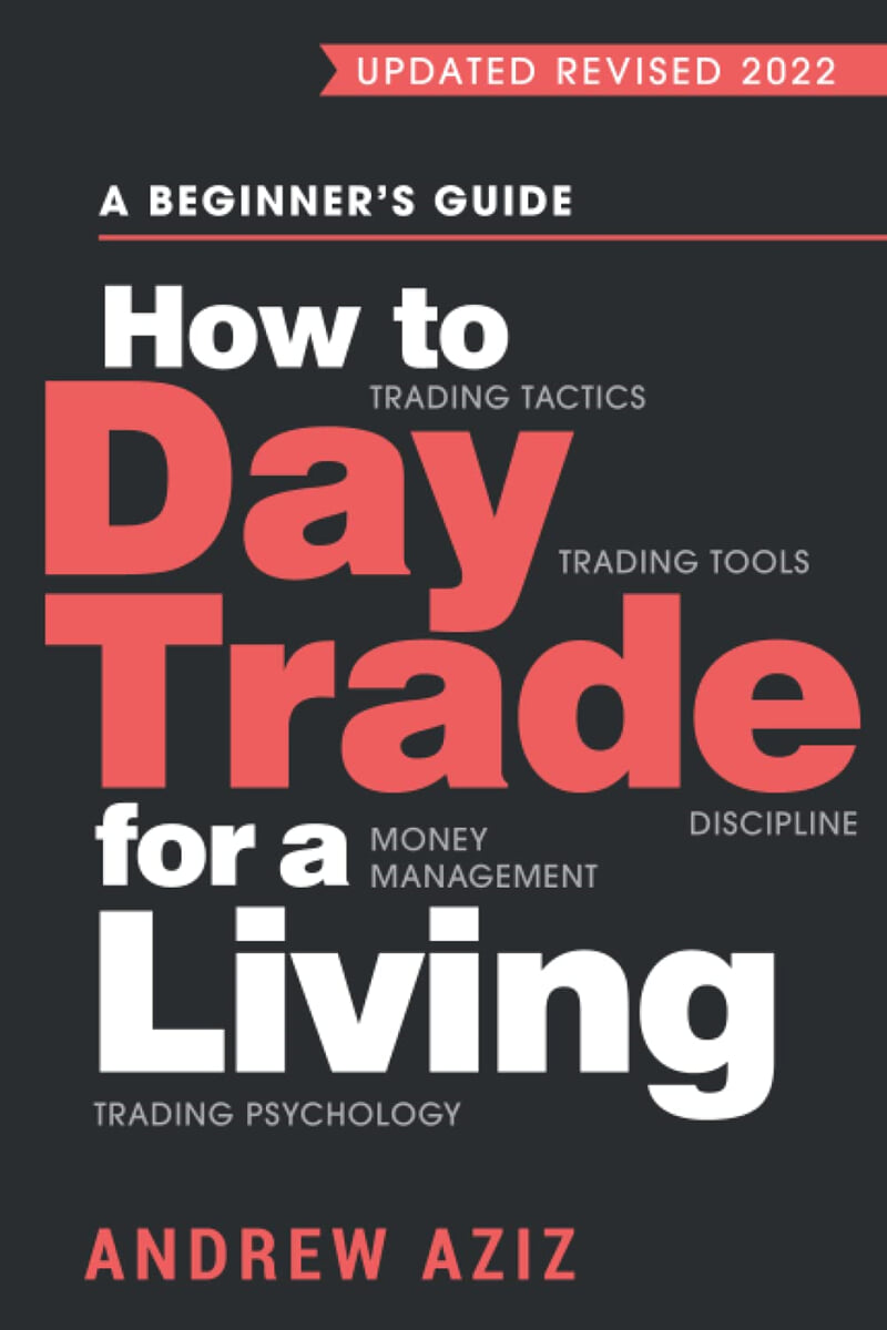 How to Day Trade for a Living: A Beginner's Guide to Trading Tools and Tactics, Money Management, Discipline and Trading Psychology
