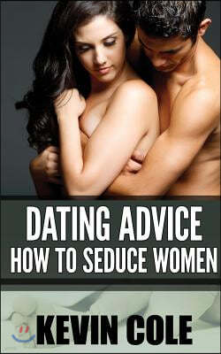 Dating Advice: How to Seduce Women