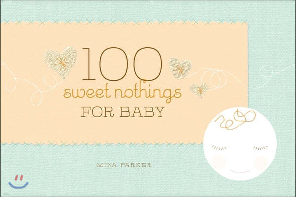 100 Sweet Nothings for Baby: (Gift for Mom; Gift for Dad; Baby Gift for Newborn Girls and Boys; New Parents Gift)