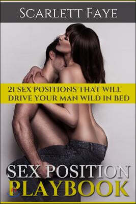 Sex Positions Playbook: 21 Sex Positions That Will Drive Your Man Wild in Bed