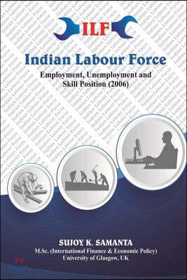 Indian Labour Force: Employment Unemployment And Skill Position (2006)