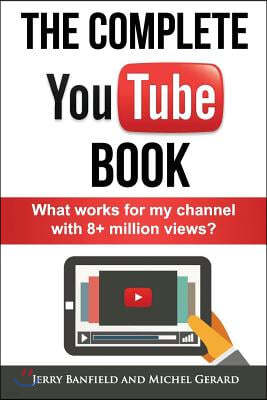The Complete YouTube Book: What Works for My Channel with 8+ Million Views?