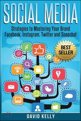 Createspace Independent Publishing Platform Social Media: Strategies To Mastering Your Brand- Facebook, Instagram, Twitter and Snapchat