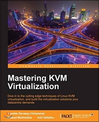 Mastering KVM Virtualization: Explore cutting-edge Linux KVM virtualization techniques to build robust virtualization solutions