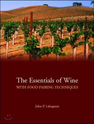 The Essentials of Wine with Food Pairing Techniques: A Straightforward Approach to Understanding Wine and Providing a Framework for Making Intelligent