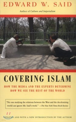 Covering Islam: How the Media and the Experts Determine How We See the Rest of the World