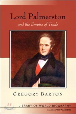 Lord Palmerston and the Empire of Trade (Library of World Biography Series)