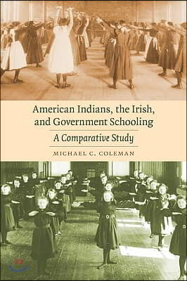 American Indians, the Irish, and Government Schooling: A Comparative Study