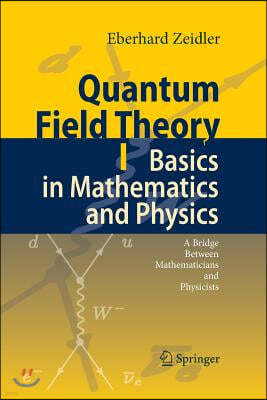 Quantum Field Theory I: Basics in Mathematics and Physics: A Bridge Between Mathematicians and Physicists