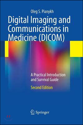 Digital Imaging and Communications in Medicine (DICOM): A Practical Introduction and Survival Guide