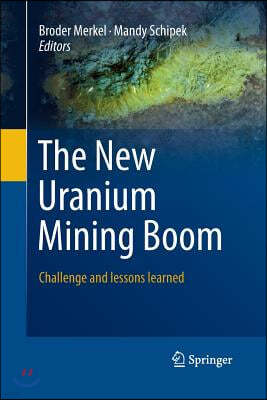 The New Uranium Mining Boom: Challenge and Lessons Learned