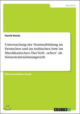 Untersuchung Der Nominalbildung Im Deutschen Und Im Arabischen Bzw. Im Marokkanischen. Das Verb "sehen ALS Sinneswahrnehmungsverb