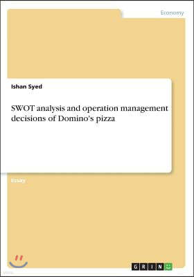 Swot Analysis and Operation Management Decisions of Domino's Pizza