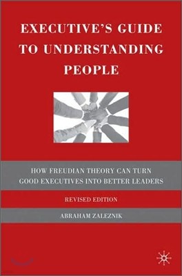 The Executive's Guide to Understanding People: How Freudian Theory Can Turn Good Executives Into Better Leaders