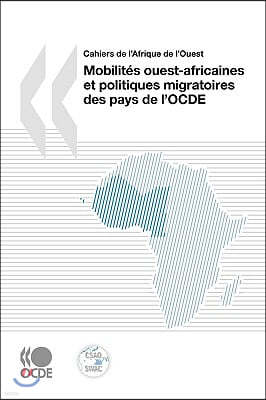 Cahiers de L'Afrique de L'Ouest Mobilites Ouest-Africaines Et Politiques Migratoires Des Pays de L'Ocde