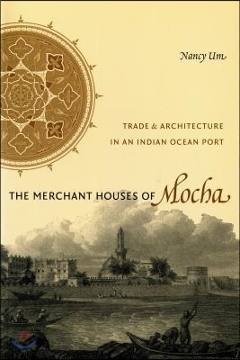 The Merchant Houses of Mocha: Trade and Architecture in an Indian Ocean Port