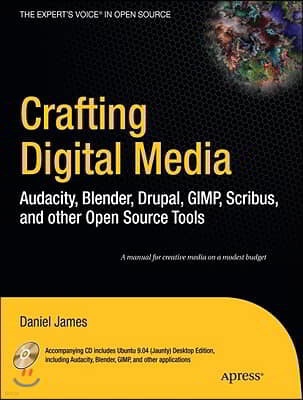 Crafting Digital Media: Audacity, Blender, Drupal, GIMP, Scribus, and Other Open Source Tools [With CDROM]