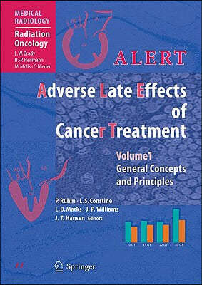 Alert - Adverse Late Effects of Cancer Treatment: Volume 1: General Concepts and Specific Precepts, Volume 2: Normal Tissue Specific Sites and Systems
