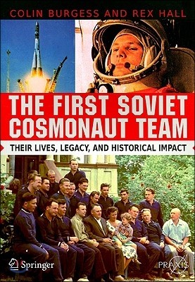 The First Soviet Cosmonaut Team: Their Lives, Legacy, and Historical Impact