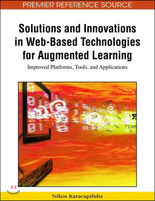 Solutions and Innovations in Web-Based Technologies for Augmented Learning: Improved Platforms, Tools, and Applications