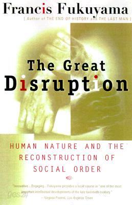 The Great Disruption: Human Nature and the Reconstitution of Social Order