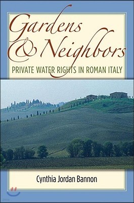 Gardens and Neighbors: Private Water Rights in Roman Italy