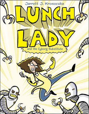 Lunch Lady and the Cyborg Substitute: Lunch Lady #1