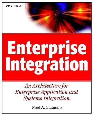 Enterprise Integration: An Architecture for Enterprise Application and Systems Integration