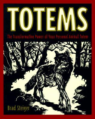 Totems: The Transformative Power of Your Personal Animal Totem