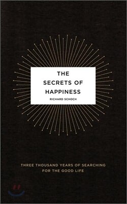 The Secrets of Happiness: Three Thousand Years of Searching for the Good Life
