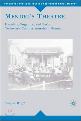 Mendel's Theatre: Heredity, Eugenics, and Early Twentieth-Century American Drama