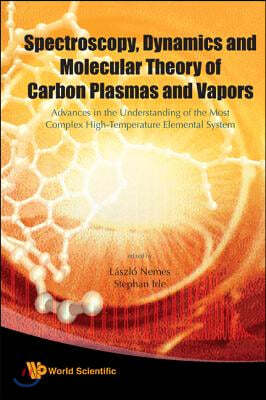 Spectroscopy, Dynamics and Molecular Theory of Carbon Plasmas and Vapors: Advances in the Understanding of the Most Complex High-Temperature Elemental