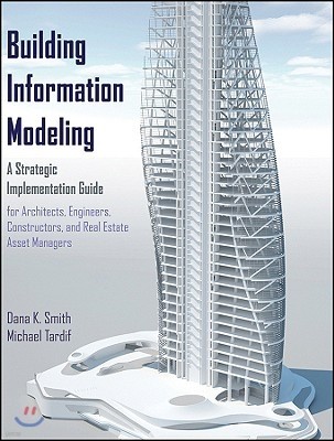 Building Information Modeling: A Strategic Implementation Guide for Architects, Engineers, Constructors, and Real Estate Asset Managers
