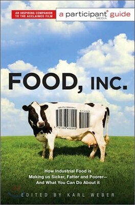 Food, Inc.: A Participant Guide: How Industrial Food Is Making Us Sicker, Fatter, and Poorer-And What You Can Do about It