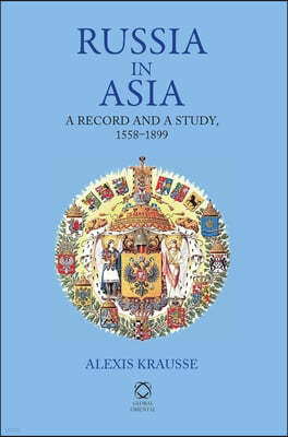 Russia in Asia: A Record and a Study, 1558-1899