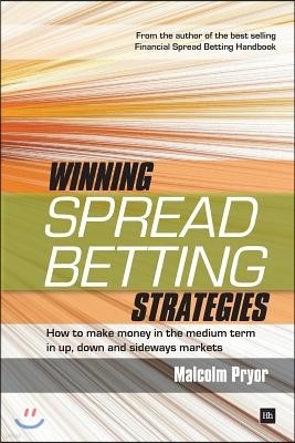 Winning Spread Betting Strategies: How to Make Money in the Medium Term in Up, Down and Sideways Markets