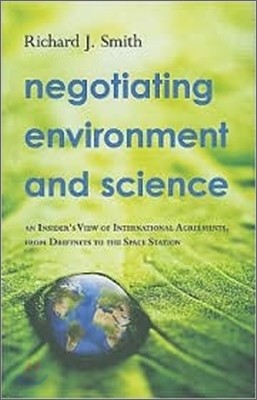 Negotiating Environment and Science: An Insider's View of International Agreements, from Driftnets to the Space Station