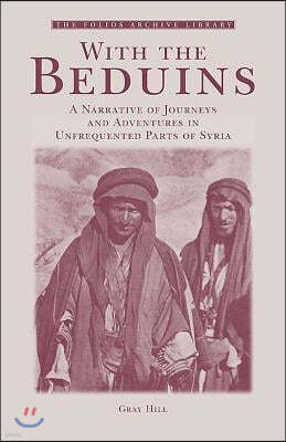 With the Bedouins: A Narrative of Journeys and Adventures in Unfrequented Parts of Syria