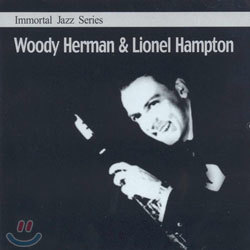 Immortal Jazz Series - Woody Herman & Lionel Hampton
