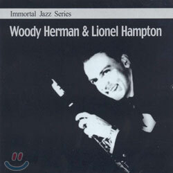 Immortal Jazz Series - Woody Herman & Lionel Hampton