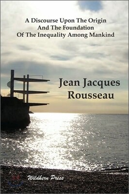 A Discourse Upon The Origin And The Foundation Of The Inequality Among Mankind