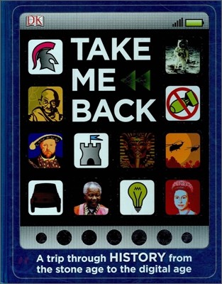 Take Me Back : A Trip Through History from the Stone Age to the Digital Age